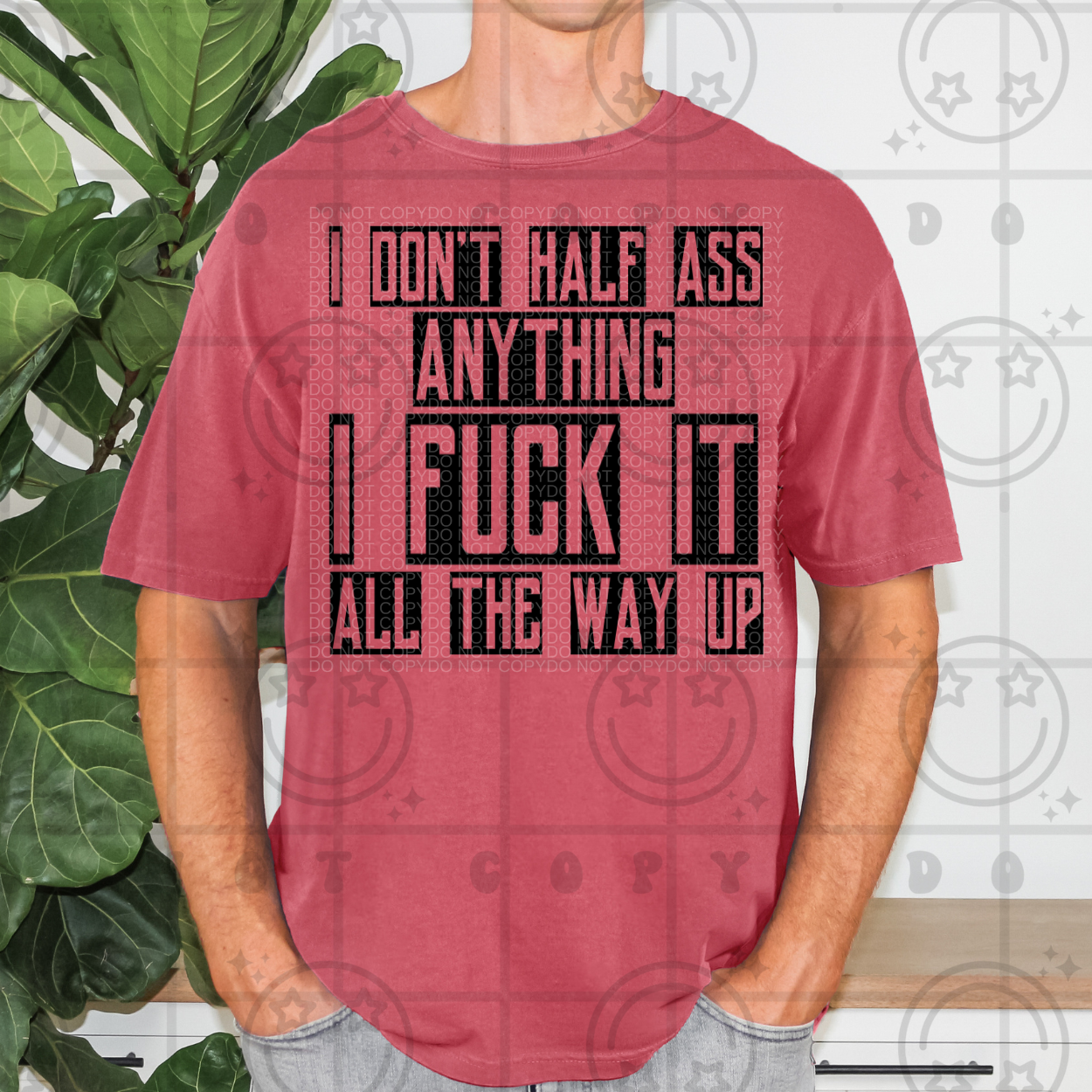 I Don't Half Ass Anything I F**k It All The Way up - TRANSFERS (HW)