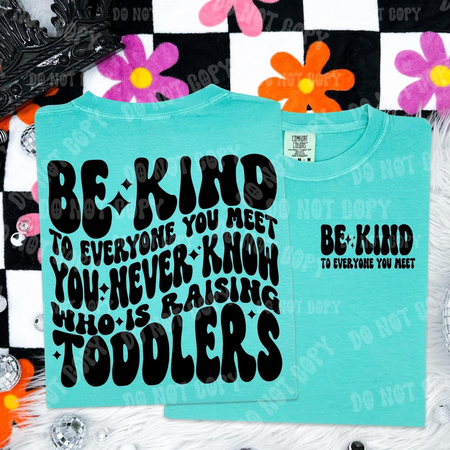 Be kind, you never know who is raisng toddlers- Transfer (RT)