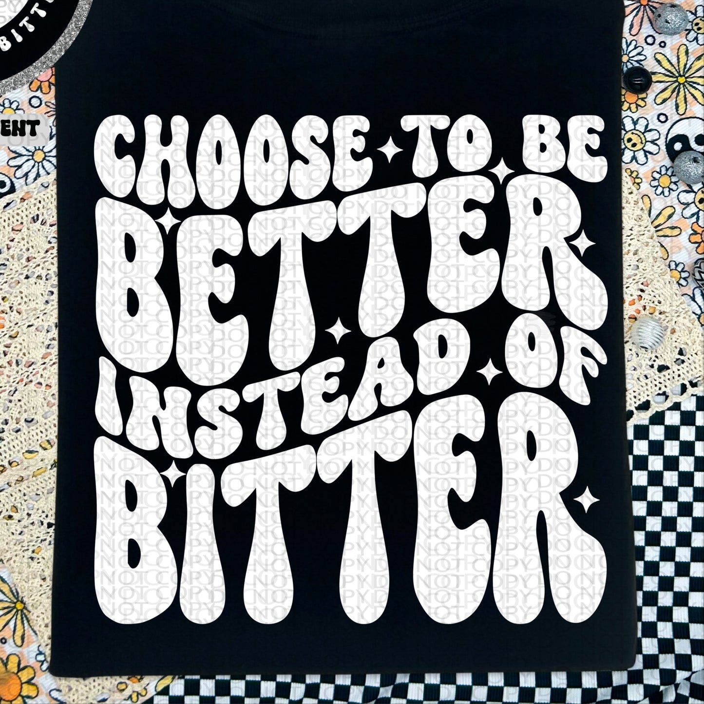 Choose To Be Better Instead Of Bitter BACK only - TRANSFERS (HW)