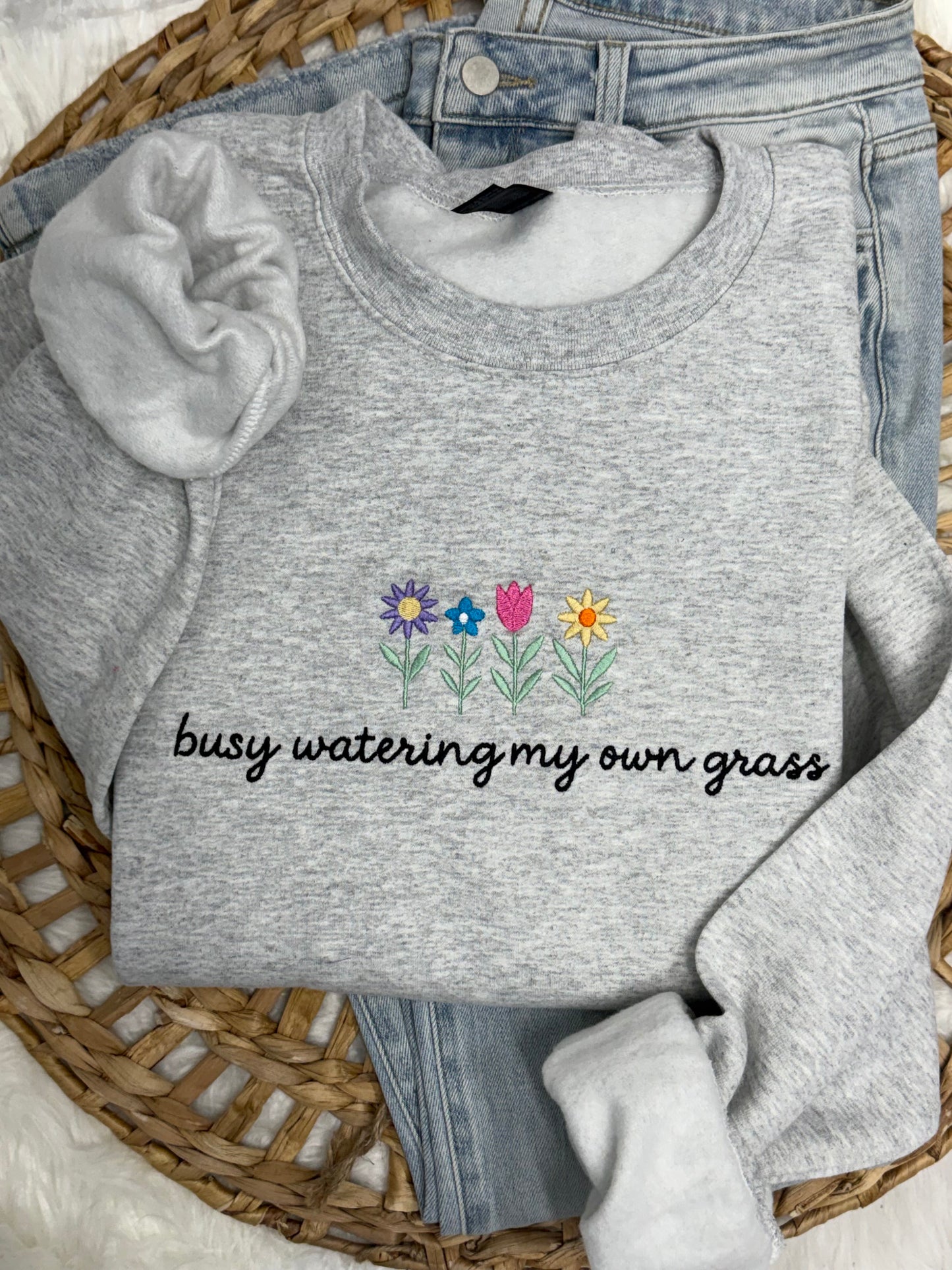 Busy Watering My Own Grass-EMBROIDERED SWEATSHIRT