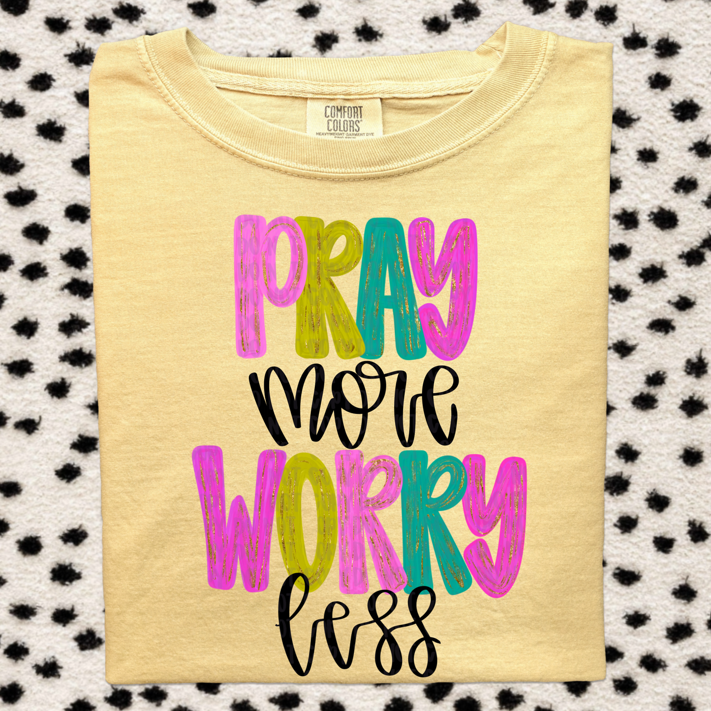 Pray More Worry Less - TRANSFER (AJ)