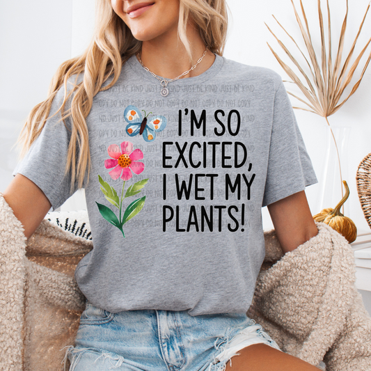 I'm So Excited I Wet My Plants -  TRANSFERS (B)