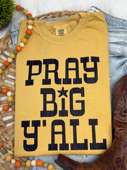 Pray Big yall- COMPLETED TEE