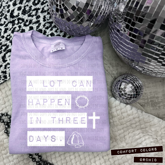 A Lot Can Happen In Three Days / White - COMPLETED TEE
