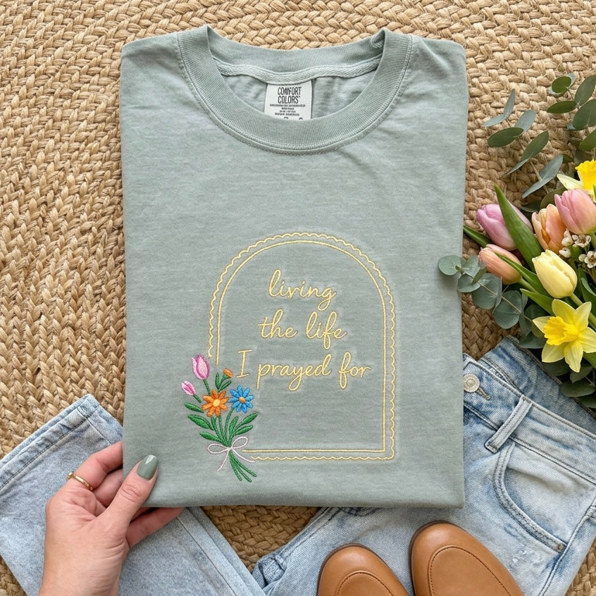 Living the life I prayed for TSHIRT - Embroidered