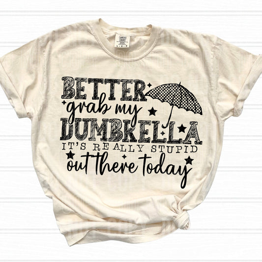 Better Grab My Dumbrella it's Really Stupid Out There Today (BLACK) - TRANSFERS (SBB)