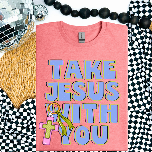 Take Jesus With You - COMPLETED TEE