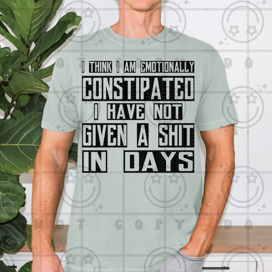 I Think I Am Emotionally Constipated I Have Not Given A Shit In Days - TRANSFERS (HW)