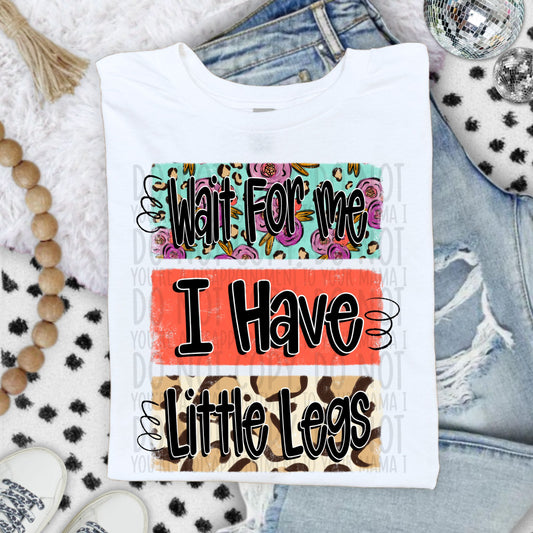 Wait For Me I Have Little Legs - TRANSFER (SW)
