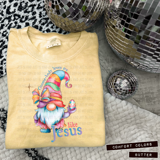 Gnome Body Loves Me Like Jesus  - COMPLETED TEE