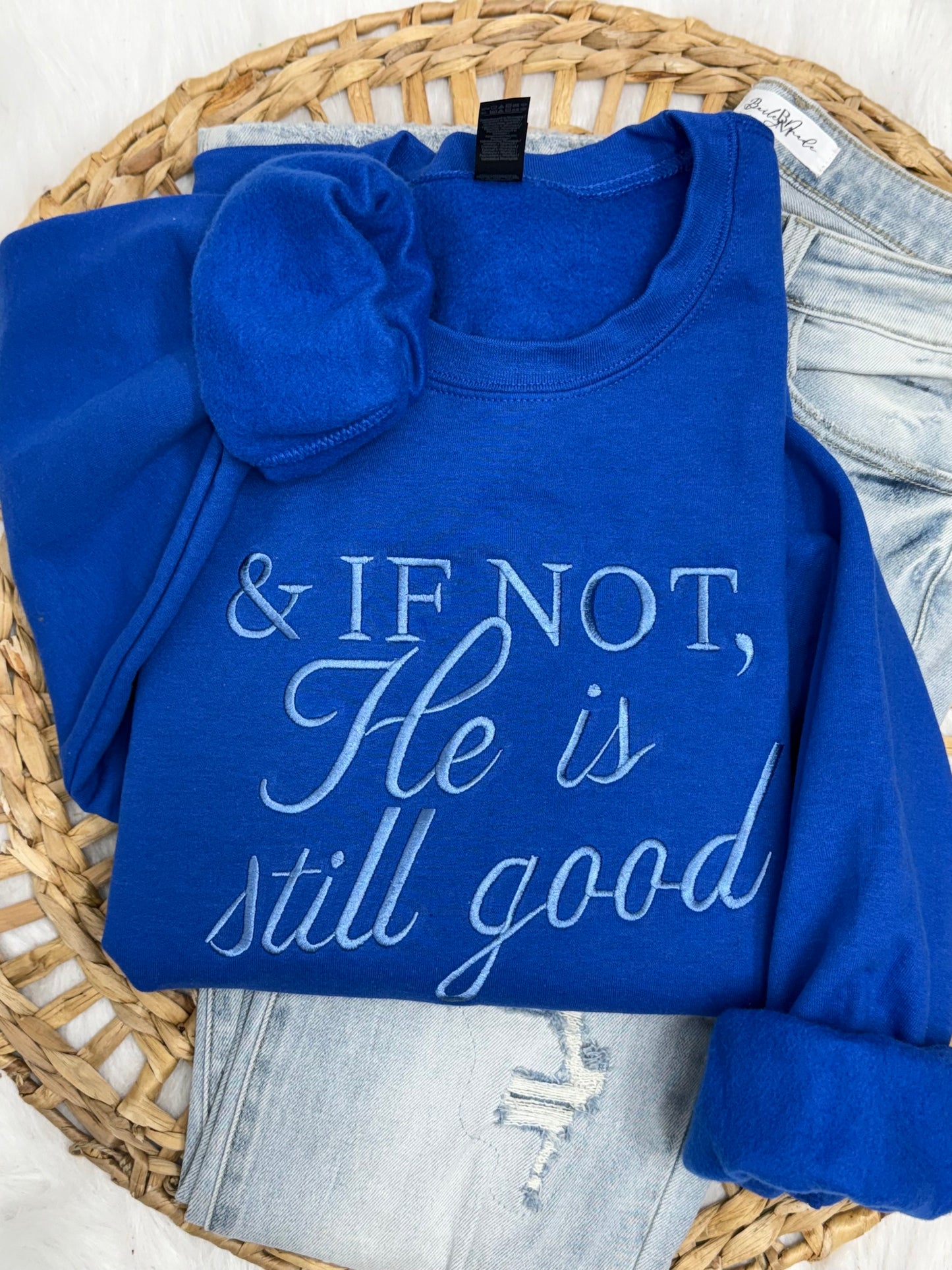 & If Not, He Is Still Good - Embroidered