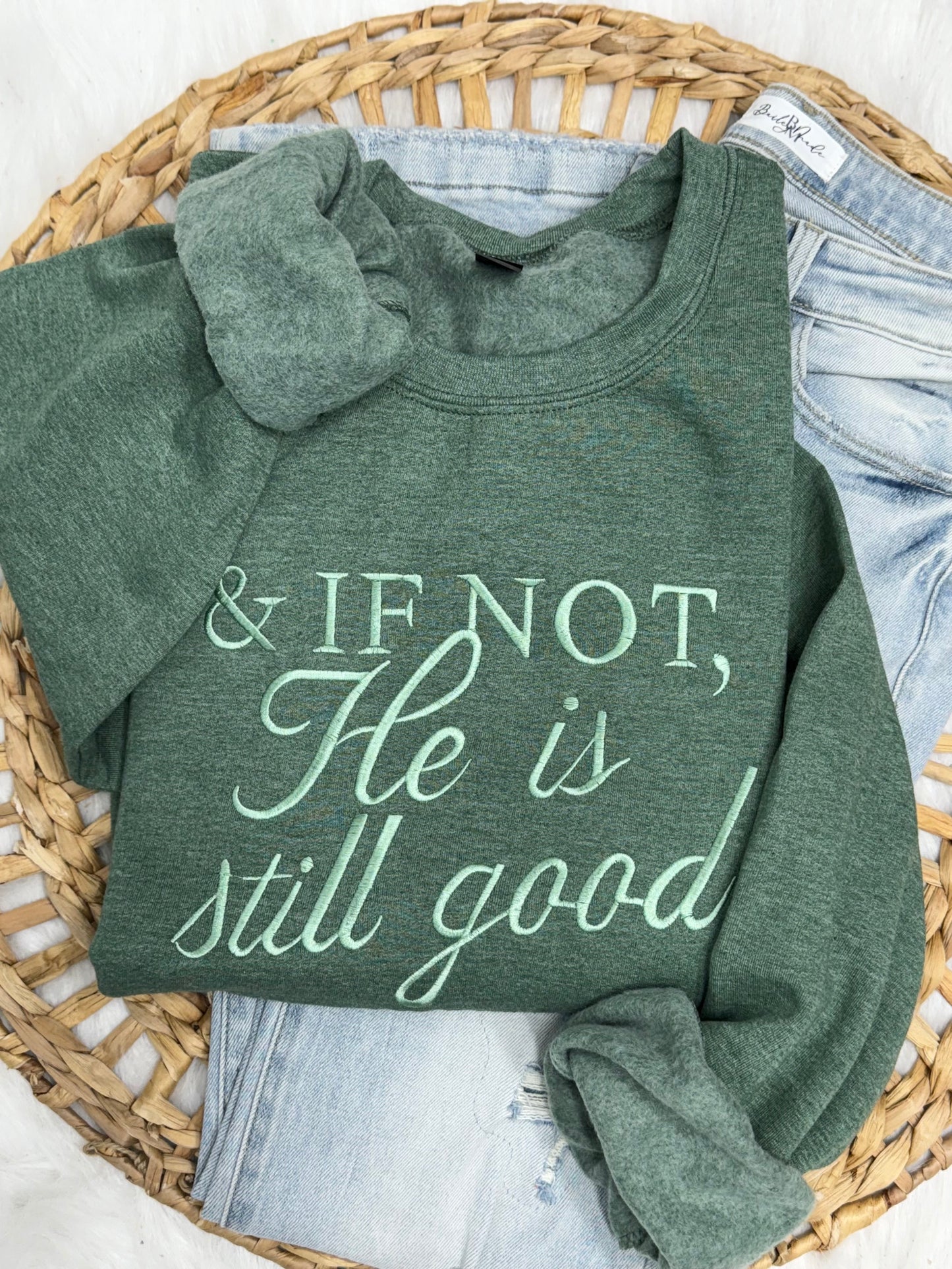 & If Not, He Is Still Good - Embroidered