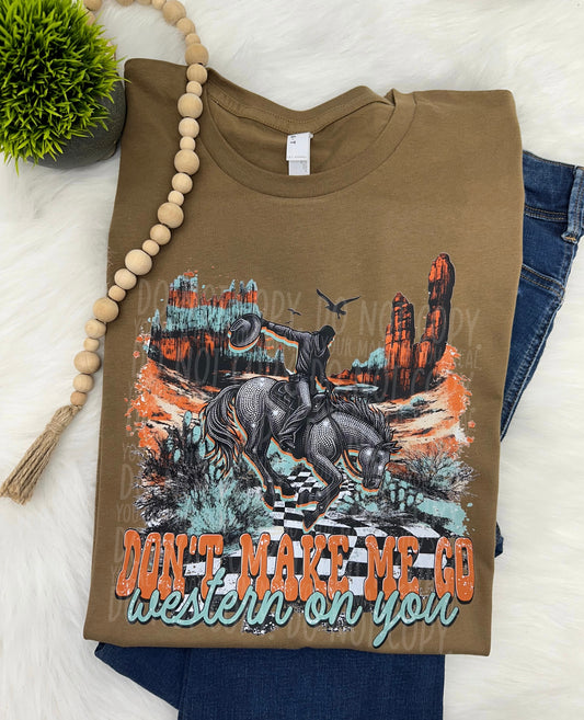 Dont make me go western- COMPLETED TEE