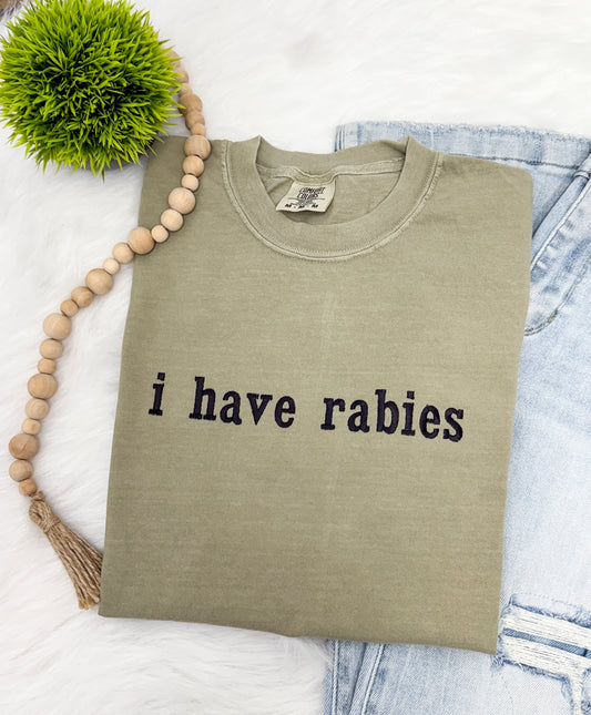 I have rabies- EMBROIDERED TEE