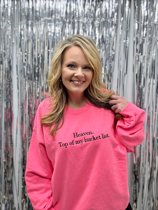 Heaven- Top of my bucket list-EMBROIDERED SWEATSHIRT