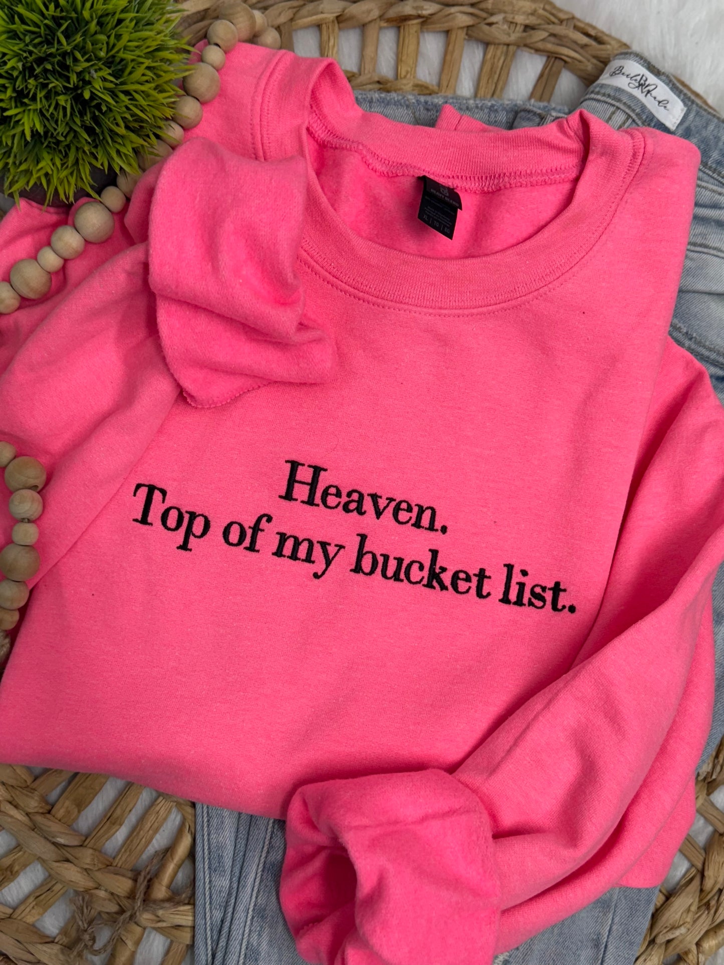 Heaven- Top of my bucket list-EMBROIDERED SWEATSHIRT