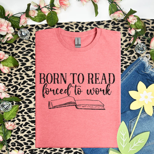 Born to Read Forced to Work Various Ink Colors - Transfer (SD)