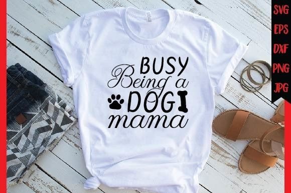 Busy Being a Dog Mama - TRANSFER (CF)