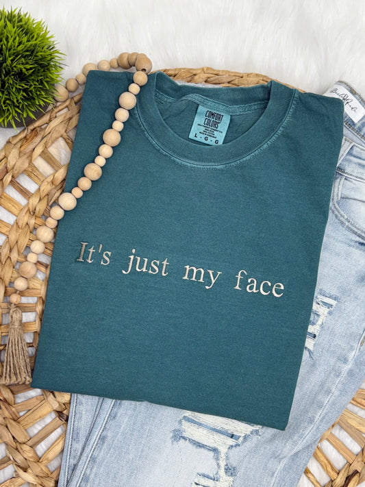 It's just my face- EMBROIDERED TEE
