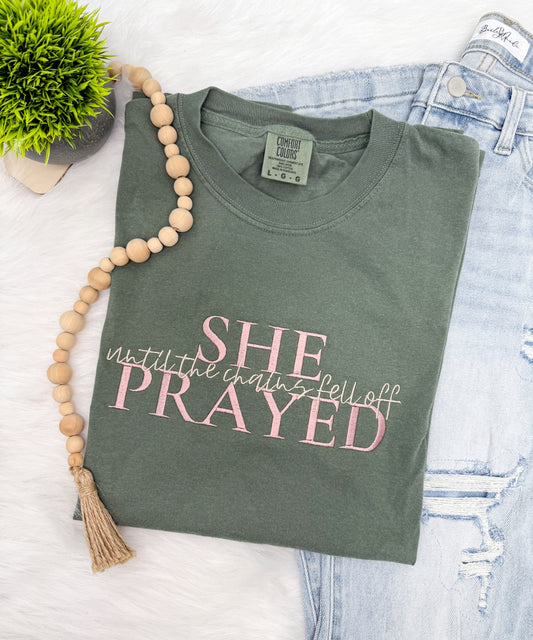 She prayed until the chains fell off- EMBROIDERED TEE