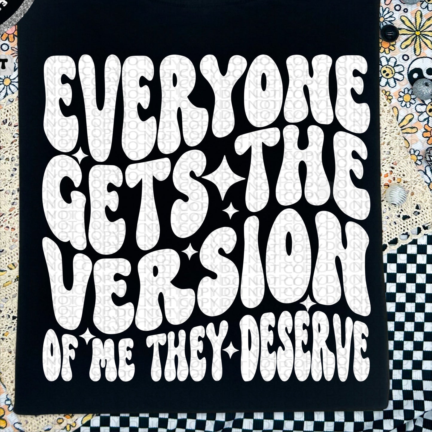 Everyone Gets The Version Of Me They Deserve  BACK only  - TRANSFERS (HW)