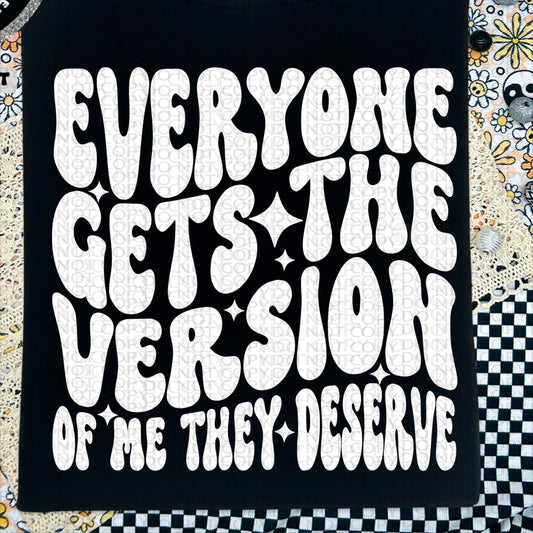 Everyone Gets The Version Of Me They Deserve  BACK only  - TRANSFERS (HW)