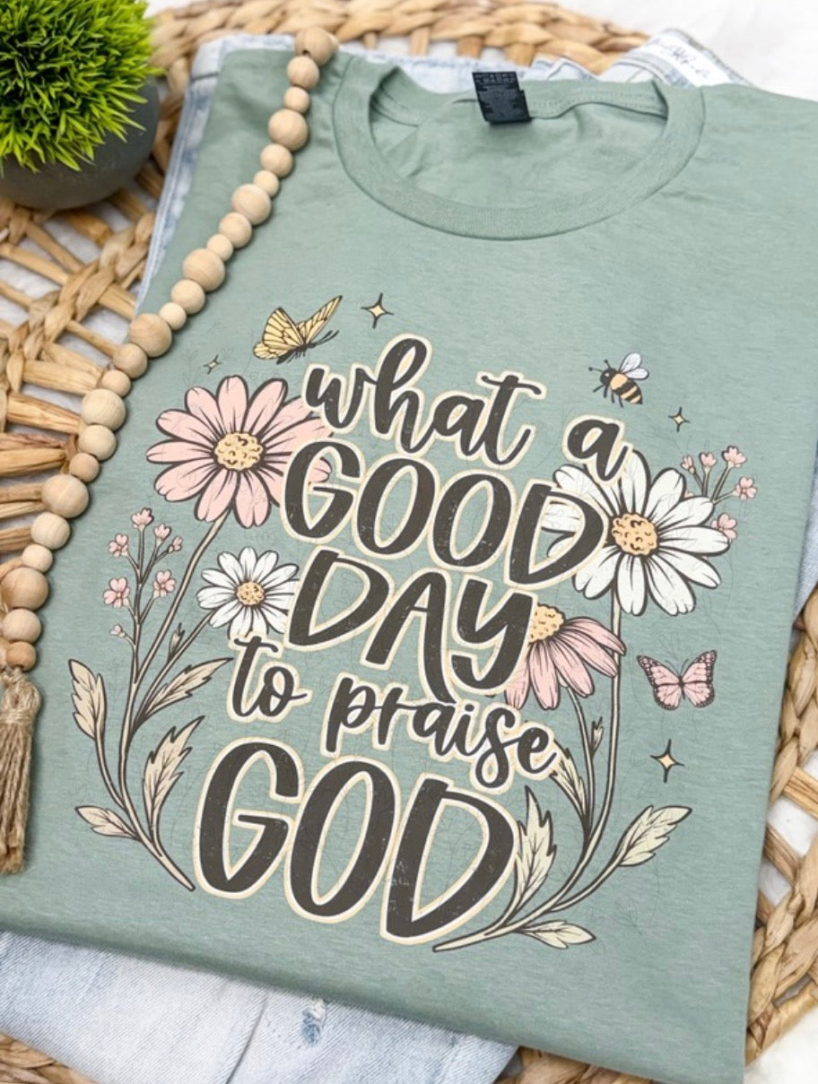 What A Good Day To Praise God | Sage - COMPLETED TEE