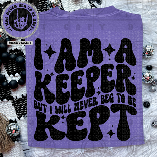 I Am a Keeper But I Will Not Beg To Be Kept - Transfer (HW)