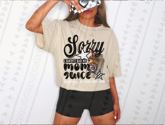 Sorry I Haven't Had My Mom Juice 6 -  TRANSFER (TGG)