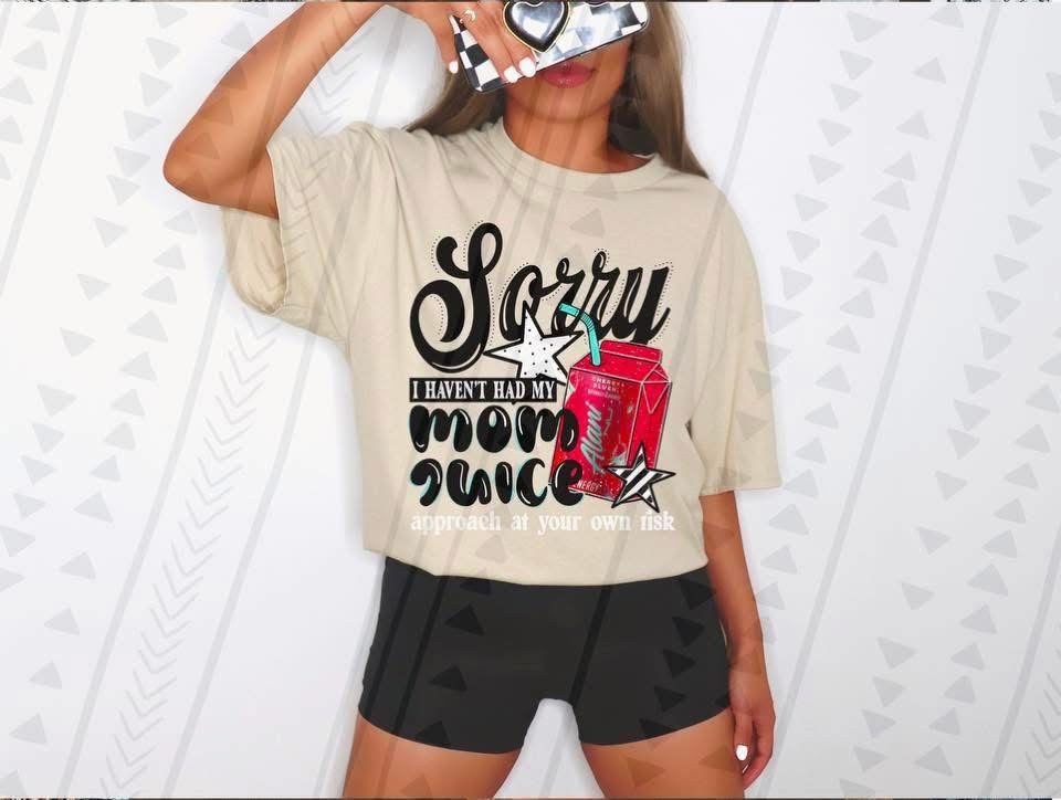 Sorry I Haven't Had My Mom Juice 7 -  TRANSFER (TGG)