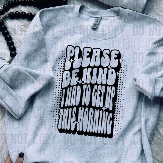 Please Be Kind I Had To Get Up This Morning  -   TRANSFER (SBB)