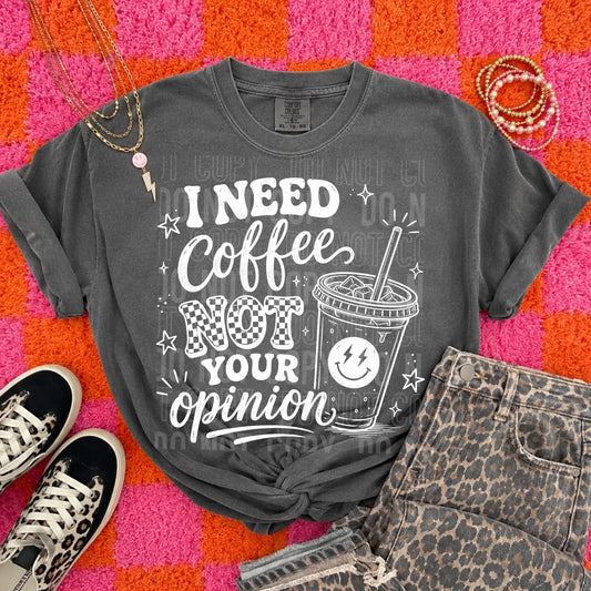I Need Coffee Not Your Opinion  - Transfers (SBB)