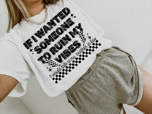 If I Wanted Someone To Ruin My Vibes Brother-In-Law - TRANSFER (L)