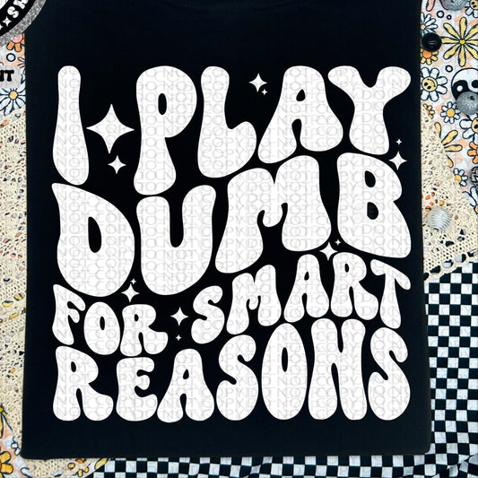 I Play Dumb For Smart Reasons BACK only  - TRANSFERS (HW)