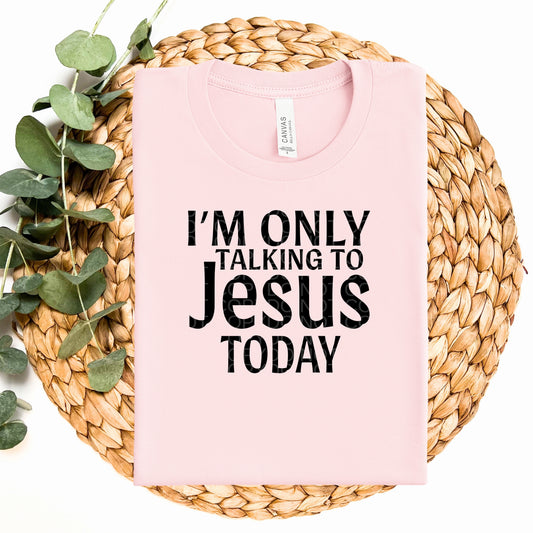 I'm Only Talking To Jesus Today  - TRANSFERS (CF)