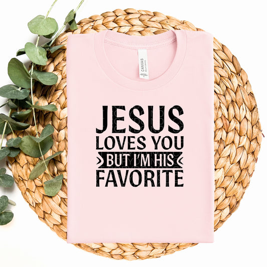Jesus Loves You But I'm His Favorite  - TRANSFERS (CF)