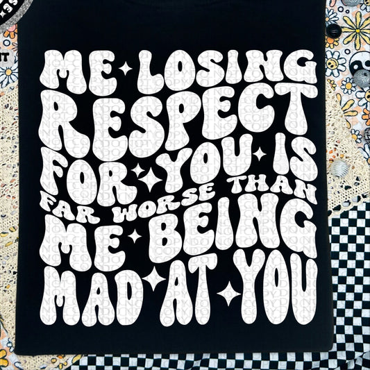 Me losing Respect For You Is Far Worse Than Me Being Mad At You BACK ONLY - TRANSFERS (HW)