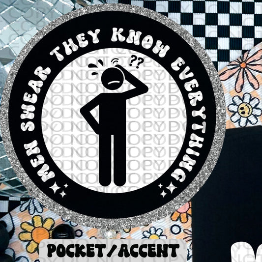 Men Swear They Know Everything Until You Ask Them Who She Is POCKET ONLY - TRANSFERS (HW)