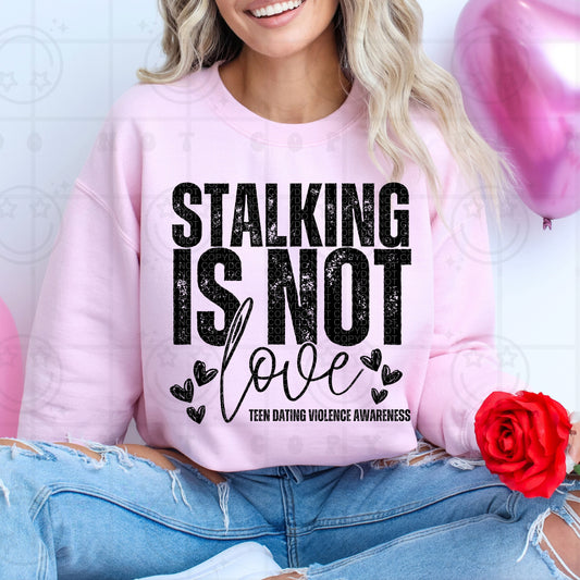 Stalking Is Not Love Teen Dating Violence Awareness - TRANSFER (HW)