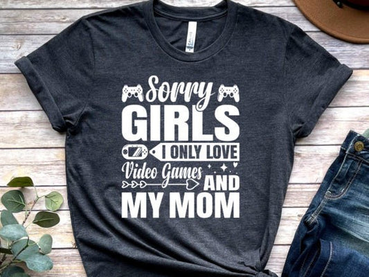 Sorry Girls I Only Love Video Games and My Mom - TRANSFER (CF)