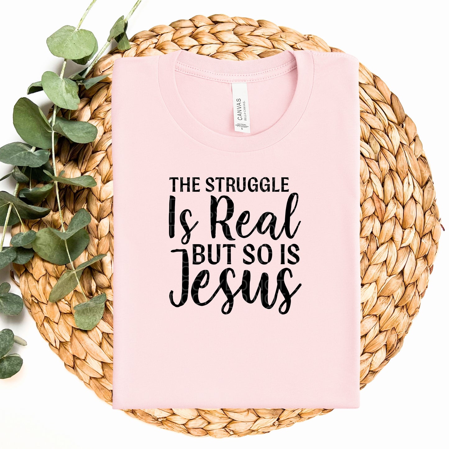 The Struggle Is Real But So Is Jesus  - TRANSFERS (CF)