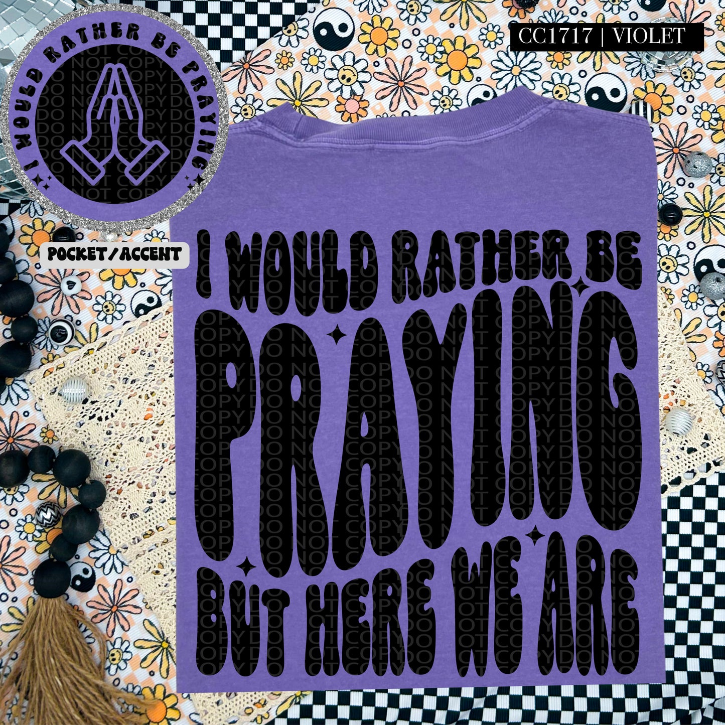 I Would Rather Be Praying But Here We Are - Transfer (HW)