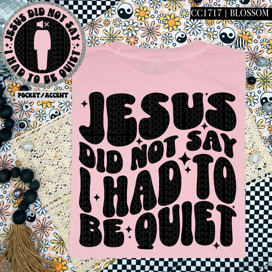 Jesus Did Not Say I Had To Be Quiet - Transfer (HW)