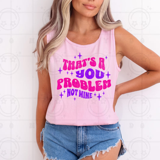 That's a You Problem Not Mine -  TRANSFERS (HW)